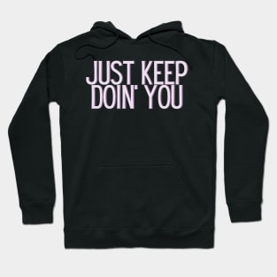 Just Keep Doin You  - Inspiring and Motivational Quotes Hoodie